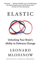 Elastic: Unlocking Your Brain's Ability to Embrace Change by Leonard Mlodinow Paperback Book
