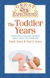 Great Expectations: The Toddler Years: The Essential Guide to Your 1- to 3-Year-Old by Sandy Jones Paperback Book