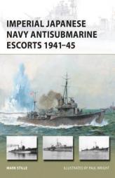 Imperial Japanese Navy Antisubmarine Escorts 1941-45 by Mark Stille Paperback Book