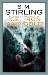 Ice, Iron and Gold by S. M. Stirling Paperback Book