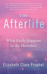 The Afterlife: What Really Happens in the Hereafter by Elizabeth Clare Prophet Paperback Book