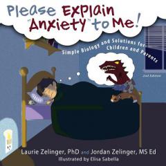 Please Explain Anxiety to Me! Simple Biology and Solutions for Children and Parents, 2nd Edition by Laurie E. Zelinger Paperback Book