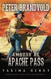 Ambush at Apache Pass: A Western Fiction Classic (Yakima Henry) by Peter Brandvold Paperback Book