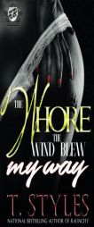 The Whore the Wind Blew My Way (the Cartel Publications Presents) by T. Styles Paperback Book