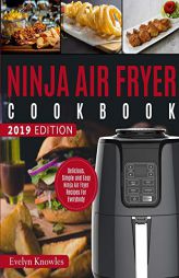 Ninja Air Fryer Cookbook: Delicious, Simple and Easy Ninja Air Fryer Recipes For Everybody by Knowles Evelyn Paperback Book