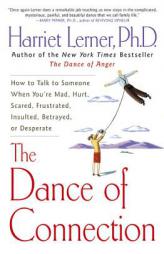The Dance of Connection: How to Talk to Someone When You're Mad, Hurt, Scared, Frustrated, Insulted, Betrayed, or Desperate by Harriet Goldhor Lerner Paperback Book