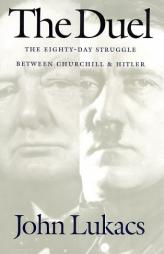 The Duel: The Eighty-Day Struggle by John Lukacs Paperback Book