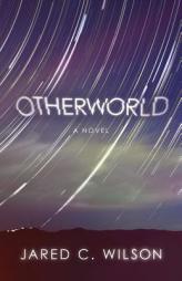 Otherworld by Jared C. Wilson Paperback Book