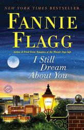 I Still Dream About You by Fannie Flagg Paperback Book