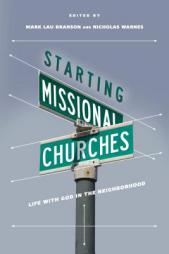 Starting Missional Churches: Life with God in the Neighborhood by Mark Lau Branson Paperback Book