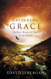 Captured By Grace: No One is Beyond the Reach of a Loving God by David Jeremiah Paperback Book