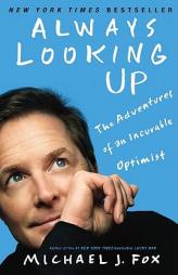Always Looking Up: The Adventures of an Incurable Optimist by Michael J. Fox Paperback Book