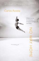 No Way Home: A Dancer's Journey from the Streets of Havana to the Stages of the World by Carlos Acosta Paperback Book