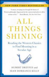 All Things Shining: Reading the Western Classics to Find Meaning in a Secular Age by Hubert Dreyfus Paperback Book