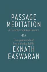 Passage Meditation - A Complete Spiritual Practice: Train Your Mind, and Find a Life That Fulfills by Eknath Easwaran Paperback Book