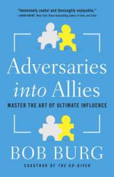 Adversaries Into Allies: Master the Art of Ultimate Influence by Bob Burg Paperback Book