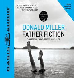 Father Fiction: Chapters for a Fatherless Generation by Donald Miller Paperback Book