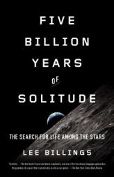 Five Billion Years of Solitude: The Search for Life Among the Stars by Lee Billings Paperback Book