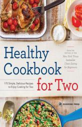 Healthy Cookbook for Two: 175 Simple, Delicious Recipes to Enjoy Cooking for Two by Rockridge Press Paperback Book