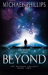 Heaven and Beyond (Beyond Trilogy) by Michael Phillips Paperback Book