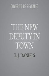 The New Deputy in Town (Whitehorse, Montana Series, 2) by B. J. Daniels Paperback Book