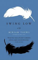 Swing Low: A Life by Miriam Toews Paperback Book