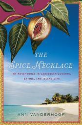 The Spice Necklace: My Adventures in Caribbean Cooking, Eating, and Island Life by Ann Vanderhoof Paperback Book