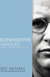 Bonhoeffer Abridged: Pastor, Martyr, Prophet, Spy by Eric Metaxas Paperback Book