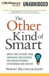 The Other Kind of Smart: Simple Ways to Boost Your Emotional Intelligence for Greater Personal Effectiveness and Success by Harvey Deutschendorf Paperback Book