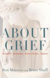 About Grief: Insights, Setbacks, Grace Notes, Taboos by Ron Marasco Paperback Book