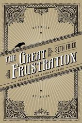 The Great Frustration: Stories by Seth Fried Paperback Book