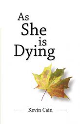 As She Is Dying by Kevin Cain Paperback Book