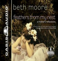 Feathers from My Nest: A Mother's Reflections by Beth Moore Paperback Book