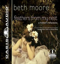 Feathers from My Nest: A Mother's Reflections by Beth Moore Paperback Book