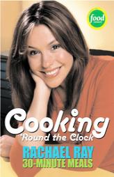 Cooking 'Round the Clock by Rachael Ray Paperback Book