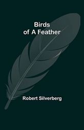 Birds of a Feather by Robert Silverberg Paperback Book