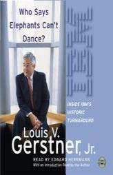 Who Says Elephants Can't Dance? Inside IBM's Historic Turnaround by Louis V. Gerstner Paperback Book