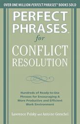 Perfect Phrases for Conflict Resolution: Hundreds of Ready-To-Use Phrases for Encouraging a More Productive and Efficient Work Environment by Polsky Lawrence Paperback Book
