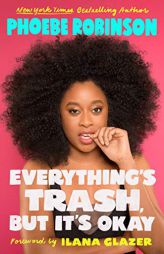 Everything's Trash, But It's Okay by Phoebe Robinson Paperback Book