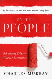 By the People: Rebuilding Liberty Without Permission by Charles Murray Paperback Book
