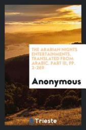 The Arabian Nights Entertainments. Translated from Arabic. Part III, pp. 2-269 by Anonymous Paperback Book