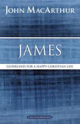 James: Guidelines for a Happy Christian Life (MacArthur Bible Studies) by John F. MacArthur Paperback Book