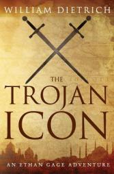 The Trojan Icon (Ethan Gage Adventures) (Volume 8) by William Dietrich Paperback Book