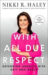 With All Due Respect: Defending America with Grit and Grace by Nikki R. Haley Paperback Book