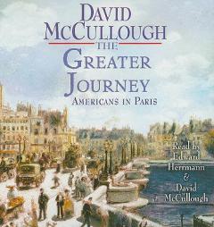 The Greater Journey: Americans in Paris, 1830-1900 by David McCullough Paperback Book