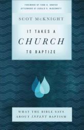 It Takes a Church to Baptize: What the Bible Says about Infant Baptism by Scot McKnight Paperback Book