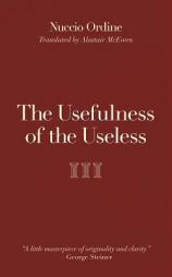The Usefulness of the Useless by Nuccio Ordine Paperback Book