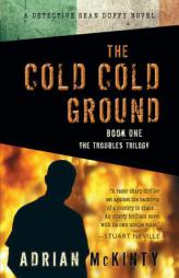 The Cold Cold Ground: A Detective Sean Duffy Novel by Adrian McKinty Paperback Book