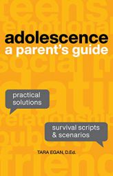 Adolescence: A Parent's Guide by Tara Egan Paperback Book