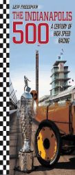 The Indianapolis 500: A Century of High Speed Racing by Lew Freedman Paperback Book